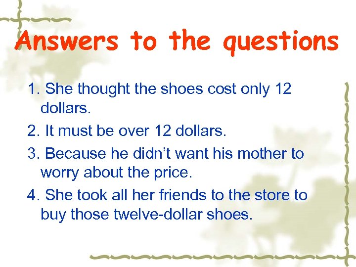 Answers to the questions 1. She thought the shoes cost only 12 dollars. 2.