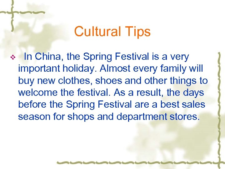 Cultural Tips v In China, the Spring Festival is a very important holiday. Almost