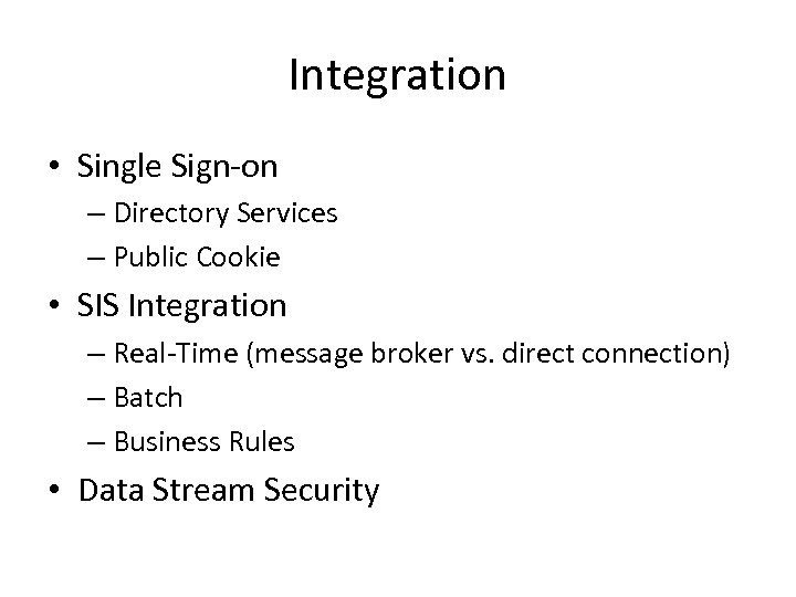 Integration • Single Sign-on – Directory Services – Public Cookie • SIS Integration –