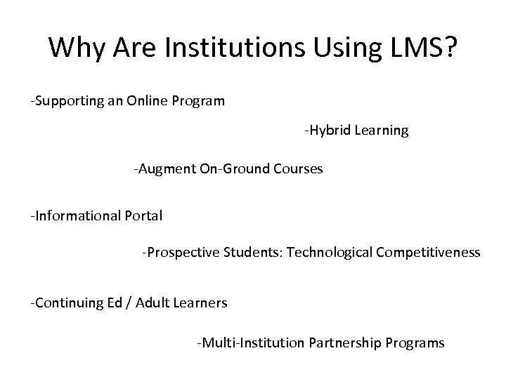 Why Are Institutions Using LMS? -Supporting an Online Program -Hybrid Learning -Augment On-Ground Courses