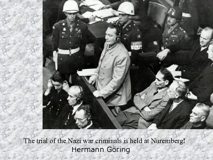 The trial of the Nazi war criminals is held at Nuremberg! Hermann Göring 