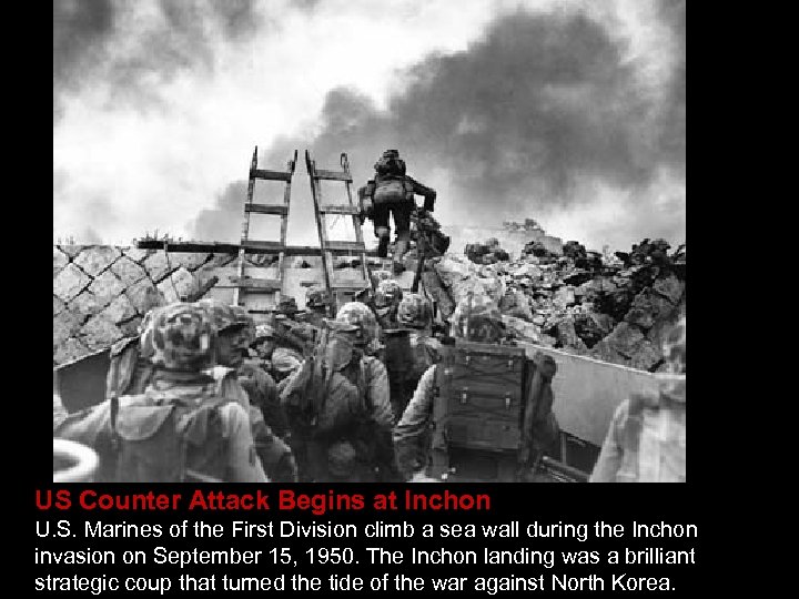 US Counter Attack Begins at Inchon U. S. Marines of the First Division climb