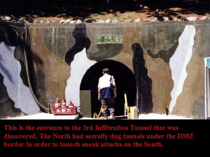 This is the entrance to the 3 rd Infiltration Tunnel that was discovered. The
