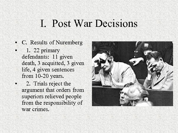 I. Post War Decisions • C. Results of Nuremberg • 1. 22 primary defendants: