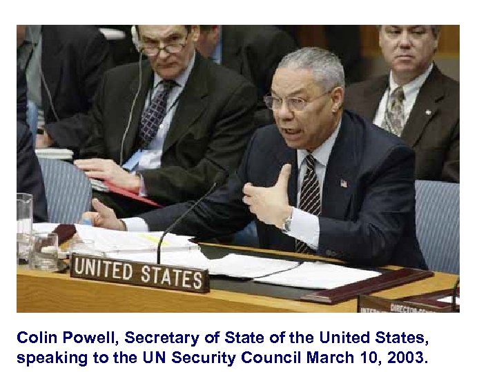Colin Powell, Secretary of State of the United States, speaking to the UN Security