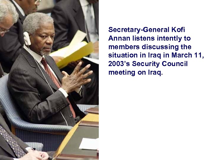 Secretary-General Kofi Annan listens intently to members discussing the situation in Iraq in March