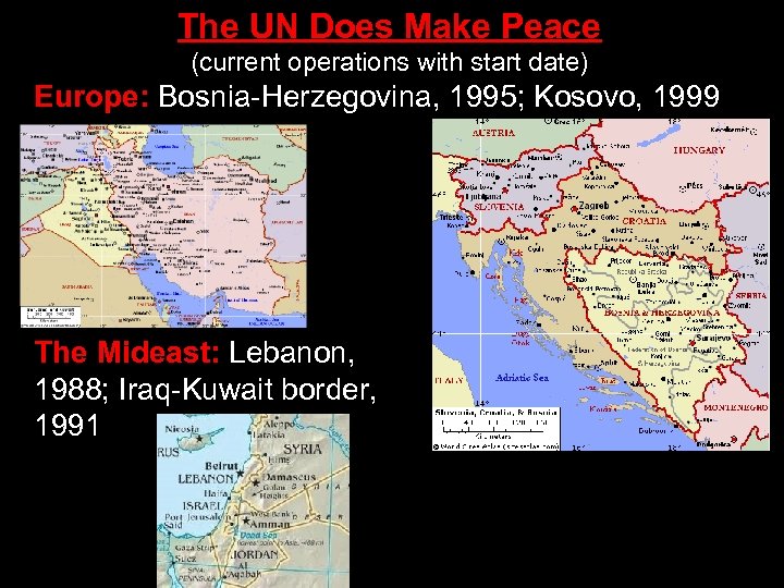 The UN Does Make Peace (current operations with start date) Europe: Bosnia-Herzegovina, 1995; Kosovo,
