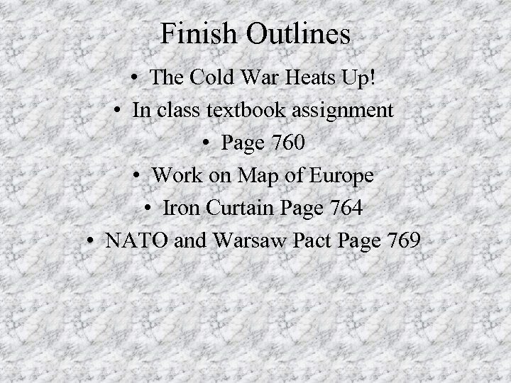 Finish Outlines • The Cold War Heats Up! • In class textbook assignment •