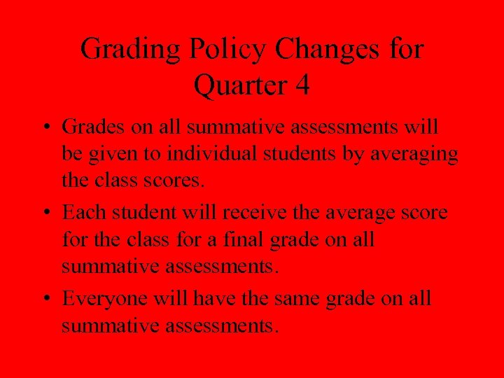 Grading Policy Changes for Quarter 4 • Grades on all summative assessments will be