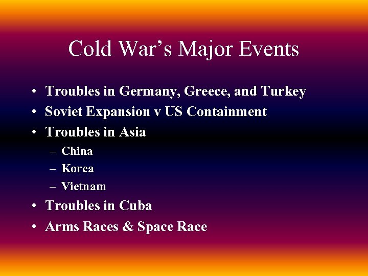 Cold War’s Major Events • Troubles in Germany, Greece, and Turkey • Soviet Expansion