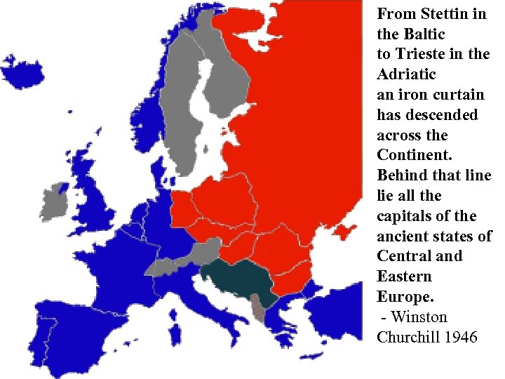 From Stettin in the Baltic to Trieste in the Adriatic an iron curtain has