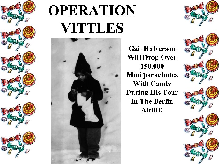 OPERATION VITTLES Gail Halverson Will Drop Over 150, 000 Mini parachutes With Candy During