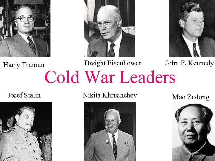 Harry Truman John F. Kennedy Cold War Leaders Josef Stalin Dwight Eisenhower Nikita Khrushchev
