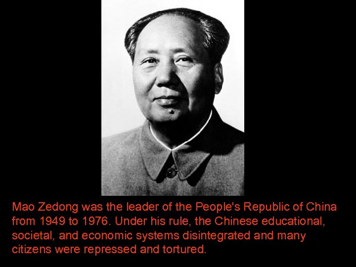 Mao Zedong was the leader of the People's Republic of China from 1949 to