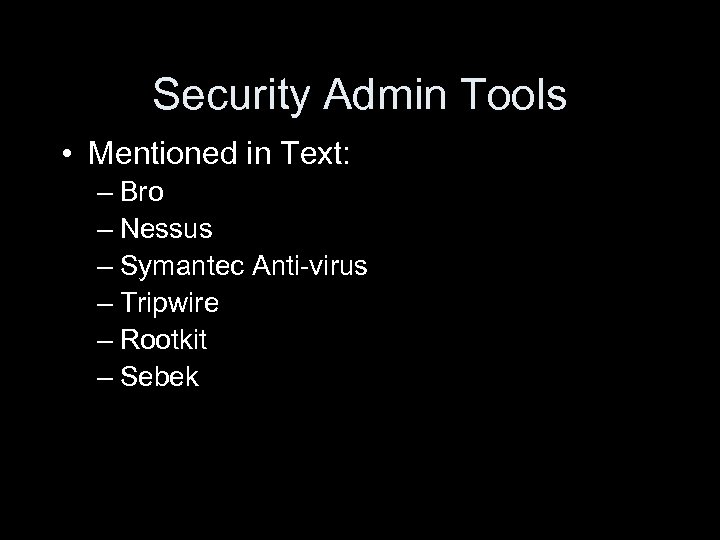 Security Admin Tools • Mentioned in Text: – Bro – Nessus – Symantec Anti-virus