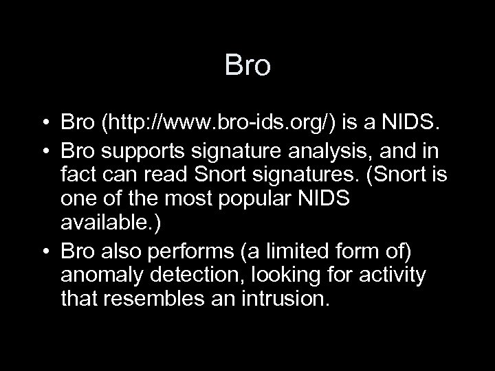 Bro • Bro (http: //www. bro-ids. org/) is a NIDS. • Bro supports signature