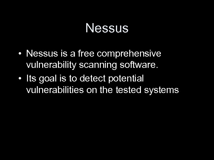 Nessus • Nessus is a free comprehensive vulnerability scanning software. • Its goal is