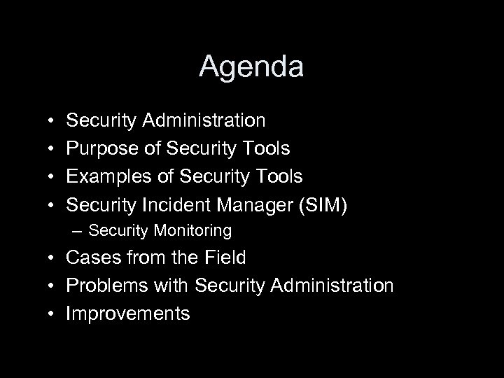 Agenda • • Security Administration Purpose of Security Tools Examples of Security Tools Security