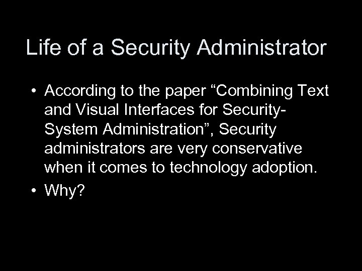 Life of a Security Administrator • According to the paper “Combining Text and Visual