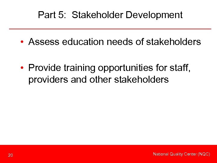 Part 5: Stakeholder Development • Assess education needs of stakeholders • Provide training opportunities