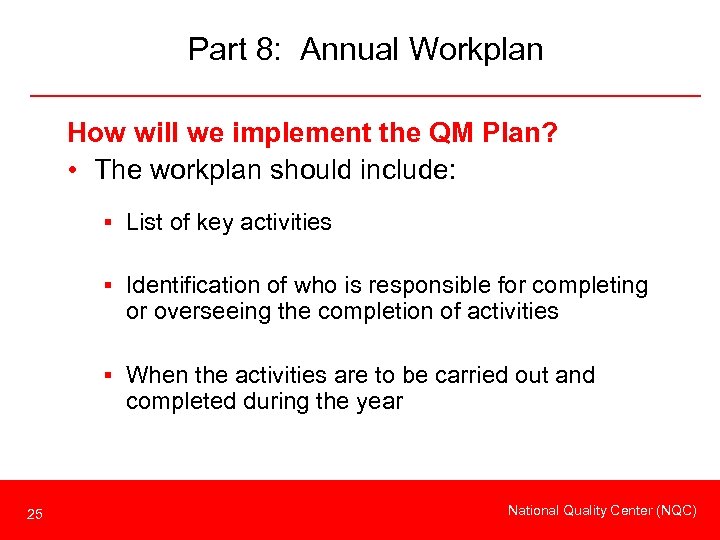 Part 8: Annual Workplan How will we implement the QM Plan? • The workplan