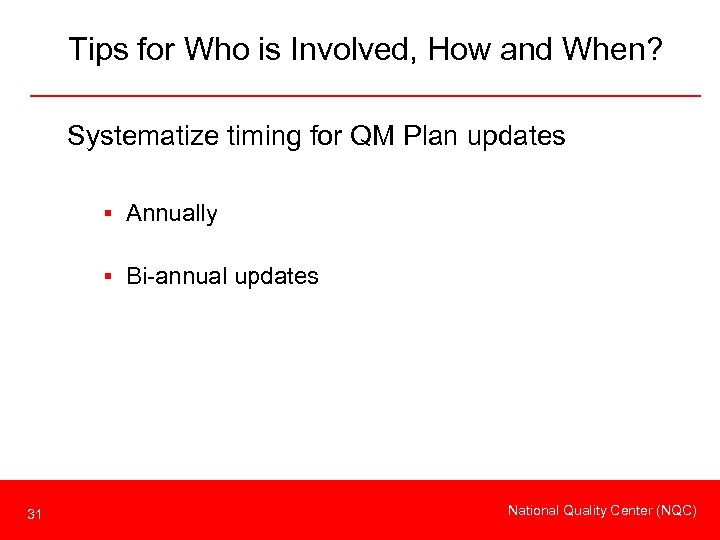 Tips for Who is Involved, How and When? Systematize timing for QM Plan updates