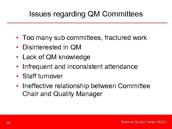 Issues regarding QM Committees • • • 35 Too many sub committees, fractured work