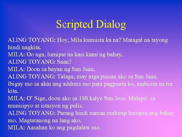 Scripted Dialog ALING TOYANG: Hoy, Mila kumusta ka na? Matagal na tayong hindi nagkita.