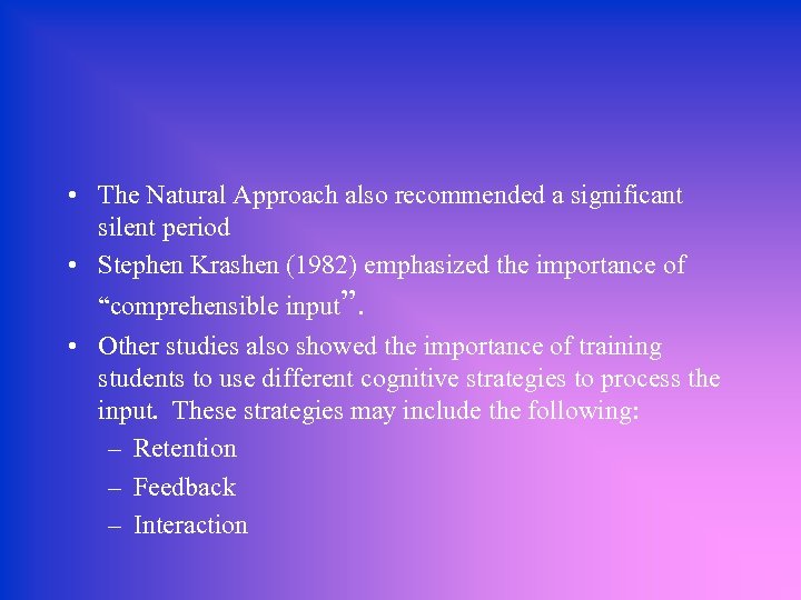  • The Natural Approach also recommended a significant silent period • Stephen Krashen