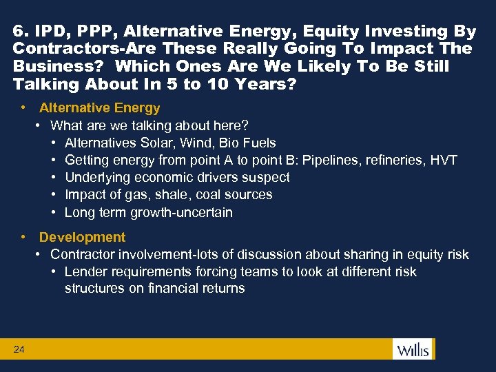 6. IPD, PPP, Alternative Energy, Equity Investing By Contractors-Are These Really Going To Impact