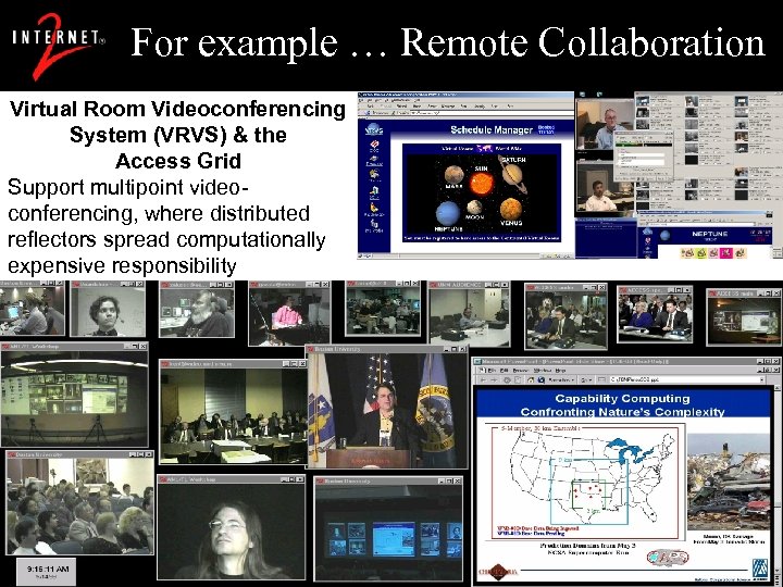 For example … Remote Collaboration Virtual Room Videoconferencing System (VRVS) & the Access Grid