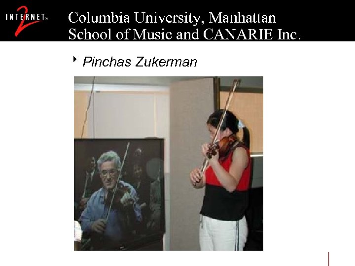 Columbia University, Manhattan School of Music and CANARIE Inc. 8 Pinchas Zukerman 