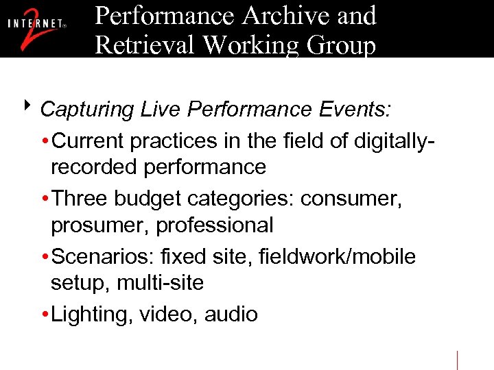 Performance Archive and Retrieval Working Group 8 Capturing Live Performance Events: • Current practices