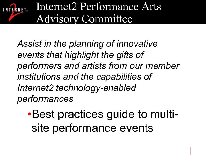 Internet 2 Performance Arts Advisory Committee Assist in the planning of innovative events that