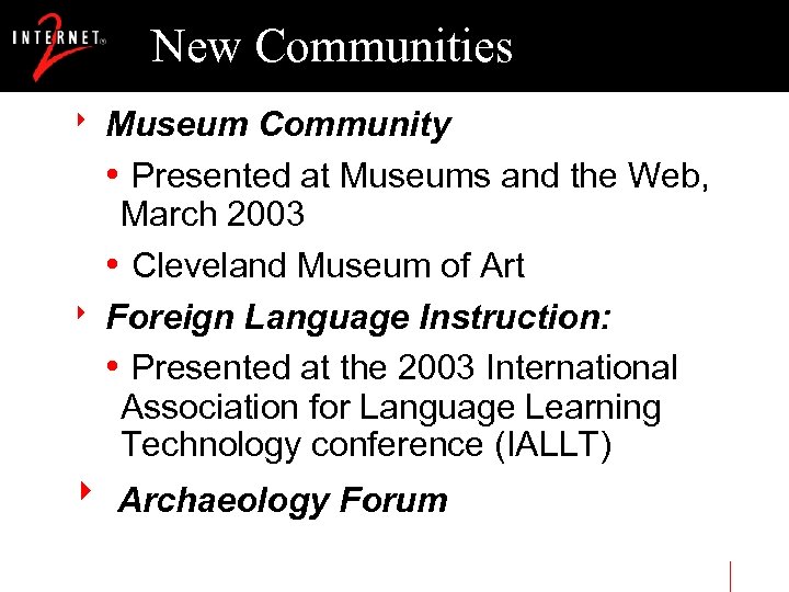 New Communities 8 Museum Community • Presented at Museums and the Web, March 2003