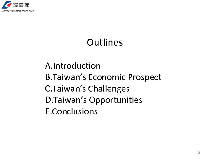Outlines A. Introduction B. Taiwan’s Economic Prospect C. Taiwan’s Challenges D. Taiwan’s Opportunities E.