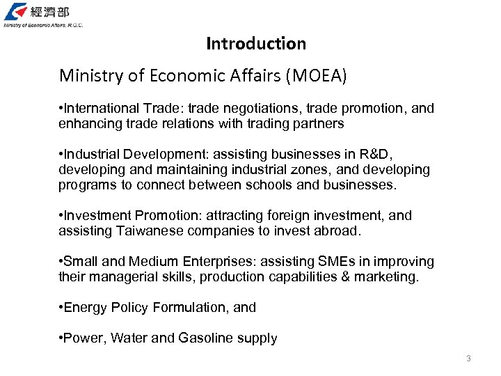 Introduction Ministry of Economic Affairs (MOEA) • International Trade: trade negotiations, trade promotion, and