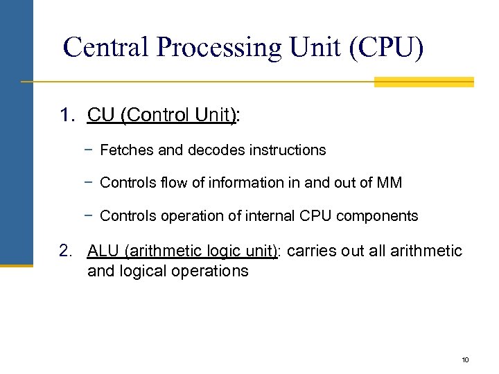 Central Processing Unit (CPU) 1. CU (Control Unit): − Fetches and decodes instructions −