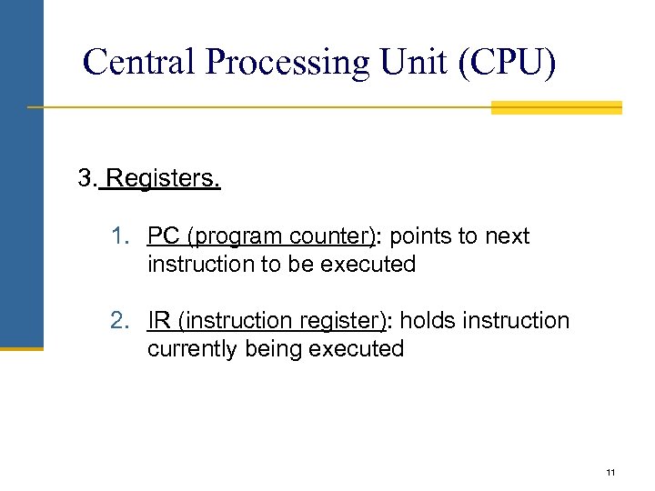 Central Processing Unit (CPU) 3. Registers. 1. PC (program counter): points to next instruction