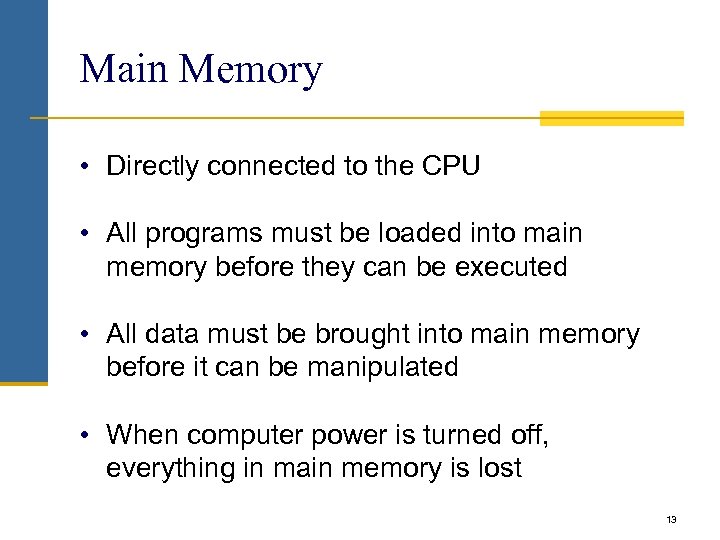 Main Memory • Directly connected to the CPU • All programs must be loaded