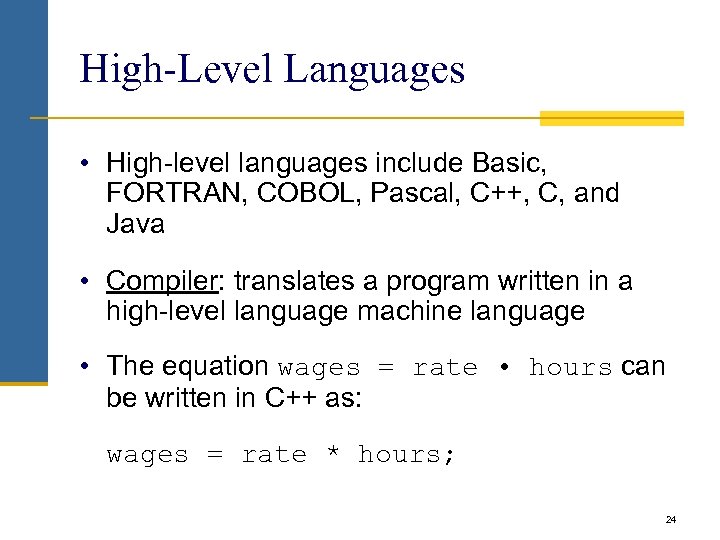 High-Level Languages • High-level languages include Basic, FORTRAN, COBOL, Pascal, C++, C, and Java