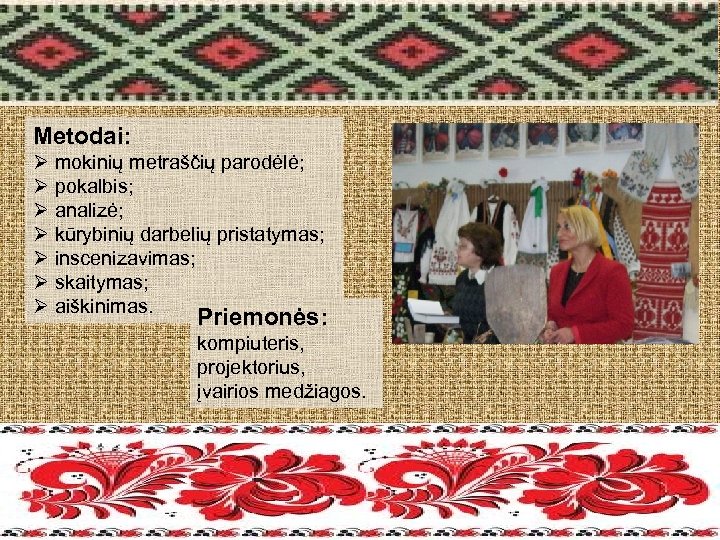 Metodai: Ø mokinių metraščių parodėlė; Ø pokalbis; Ø analizė; Ø kūrybinių darbelių pristatymas; Ø