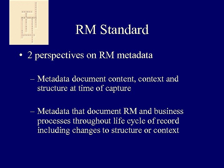 RM Standard • 2 perspectives on RM metadata – Metadata document content, context and