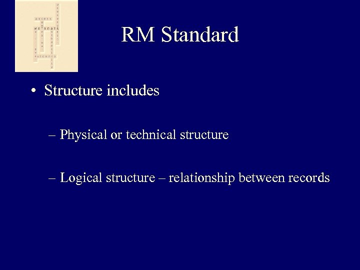 RM Standard • Structure includes – Physical or technical structure – Logical structure –