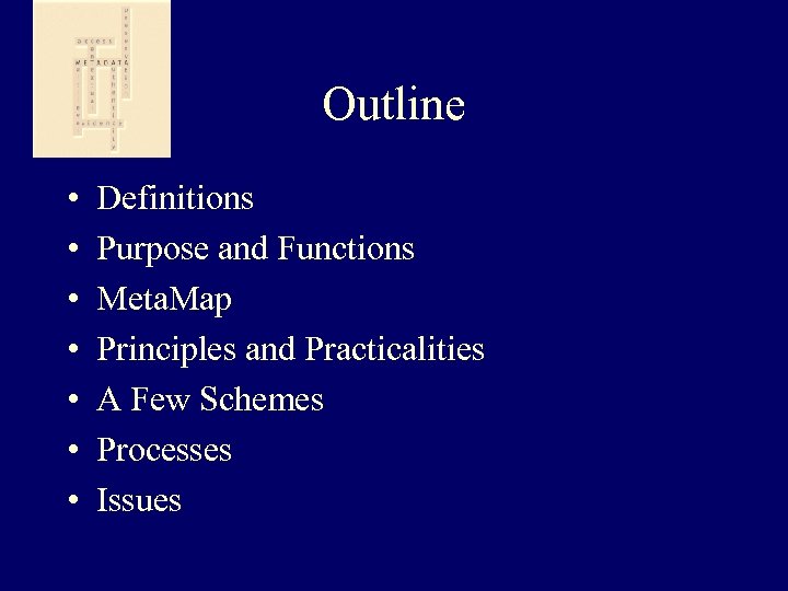 Outline • • Definitions Purpose and Functions Meta. Map Principles and Practicalities A Few