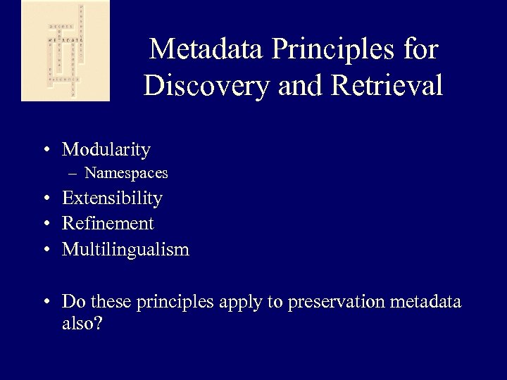 Metadata Principles for Discovery and Retrieval • Modularity – Namespaces • Extensibility • Refinement