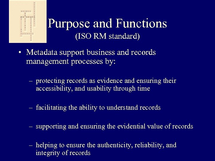 Purpose and Functions (ISO RM standard) • Metadata support business and records management processes