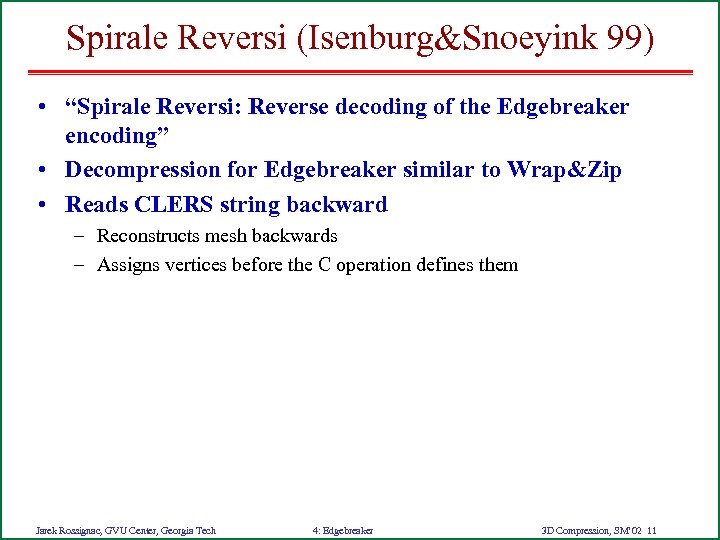 Spirale Reversi (Isenburg&Snoeyink 99) • “Spirale Reversi: Reverse decoding of the Edgebreaker encoding” •