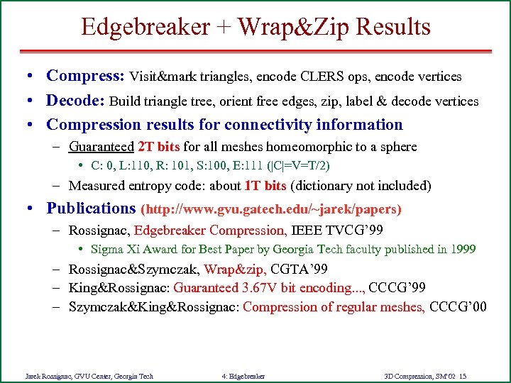 Edgebreaker + Wrap&Zip Results • Compress: Visit&mark triangles, encode CLERS ops, encode vertices •