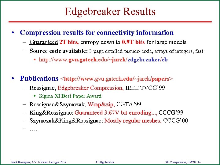 Edgebreaker Results • Compression results for connectivity information – Guaranteed 2 T bits, entropy